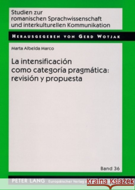 La Intensificación Como Categoría Pragmática: Revisión Y Propuesta: Una Aplicación Al Español Coloquial = La Intensificacion Como Categoria Pragmatica Wotjak, Gerd 9783631564523 Peter Lang Gmbh, Internationaler Verlag Der W