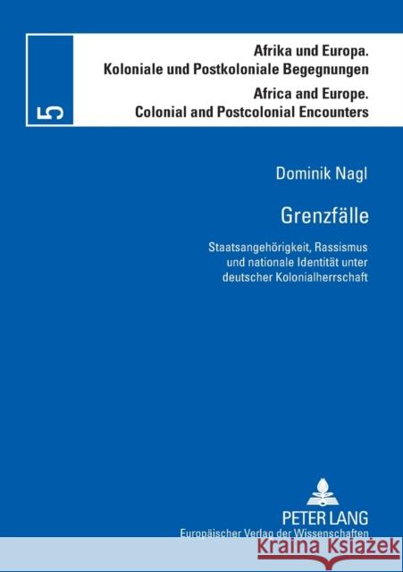 Grenzfälle; Staatsangehörigkeit, Rassismus und nationale Identität unter deutscher Kolonialherrschaft Bechhaus-Gerst, Marianne 9783631564585