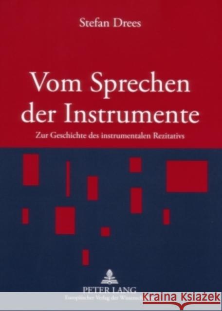 Vom Sprechen Der Instrumente: Zur Geschichte Des Instrumentalen Rezitativs Drees, Stefan 9783631564783