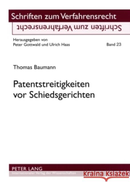Patentstreitigkeiten VOR Schiedsgerichten: Eine Rechtsvergleichende Betrachtung Ausgewaehlter Probleme Nach Deutschem Und Schweizerischem Recht Gottwald, Peter 9783631565261