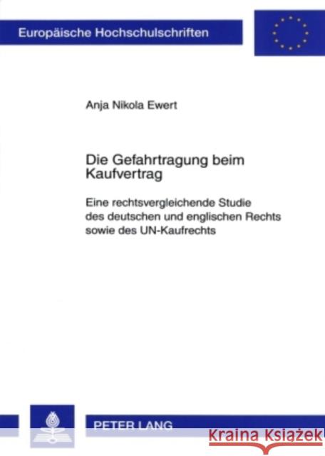 Die Gefahrtragung Beim Kaufvertrag: Eine Rechtsvergleichende Studie Des Deutschen Und Englischen Rechts Sowie Des Un-Kaufrechts Ewert, Anja Nikola 9783631565605 Lang, Peter, Gmbh, Internationaler Verlag Der