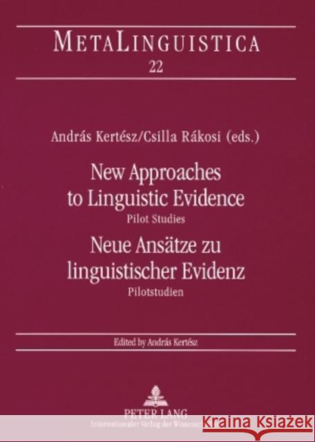 New Approaches to Linguistic Evidence. Pilot Studies- Neue Ansaetze Zu Linguistischer Evidenz. Pilotstudien Kertész, András 9783631565773