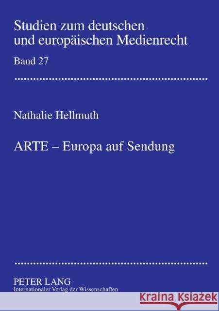 ARTE - Europa auf Sendung; Verfassungsrechtliche Rahmenbedingungen für die Beteiligung von ARD und ZDF an supranationalen Gemeinschaftssendern am Beis Dörr, Dieter 9783631565896
