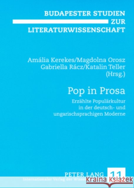 Pop in Prosa: Erzaehlte Populaerkultur in Der Deutsch- Und Ungarischsprachigen Moderne Orosz, Magdolna 9783631565971 Peter Lang Gmbh, Internationaler Verlag Der W