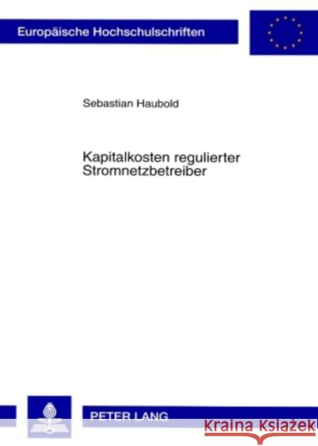 Kapitalkosten Regulierter Stromnetzbetreiber Haubold, Sebastian 9783631566091 Lang, Peter, Gmbh, Internationaler Verlag Der
