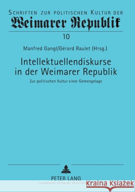 Intellektuellendiskurse in der Weimarer Republik; Zur politischen Kultur einer Gemengelage Gangl, Manfred 9783631566251 Peter Lang Gmbh, Internationaler Verlag Der W