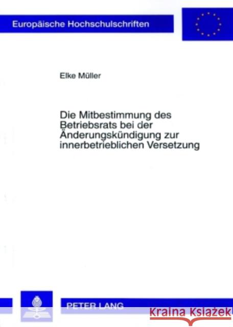 Die Mitbestimmung Des Betriebsrats Bei Der Aenderungskuendigung Zur Innerbetrieblichen Versetzung Müller, Elke 9783631566466 Lang, Peter, Gmbh, Internationaler Verlag Der