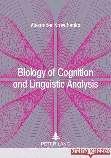 Biology of Cognition and Linguistic Analysis: From Non-Realist Linguistics to a Realistic Language Science Kravchenko, Alexander 9783631566473