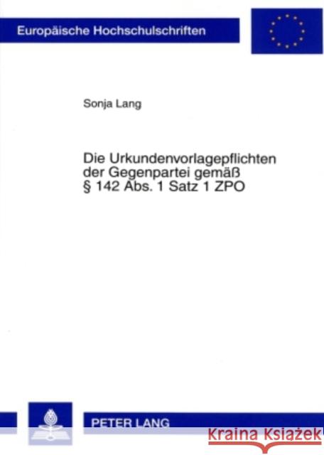 Die Urkundenvorlagepflichten Der Gegenpartei Gemaeß § 142 Abs. 1 Satz 1 Zpo Lang, Sonja 9783631566657 Lang, Peter, Gmbh, Internationaler Verlag Der