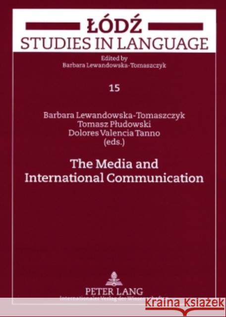 The Media and International Communication Barbara Lewandowska-Tomaszczyk Tomasz Pludowski Dolores Tanno 9783631567074 Peter Lang AG