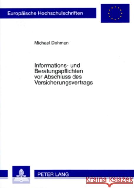 Informations- Und Beratungspflichten VOR Abschluss Des Versicherungsvertrags: Die Auswirkungen Der Vermittlerrichtlinie Dohmen, Michael 9783631567081