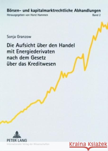 Die Aufsicht Ueber Den Handel Mit Energiederivaten Nach Dem Gesetz Ueber Das Kreditwesen Hammen, Horst 9783631567104 Lang, Peter, Gmbh, Internationaler Verlag Der