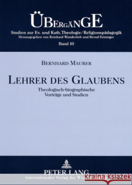 Lehrer Des Glaubens: Theologisch-Biographische Vortraege Und Studien Feininger, Bernd 9783631567135