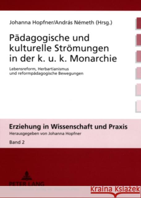 Paedagogische Und Kulturelle Stroemungen in Der K. U. K. Monarchie: Lebensreform, Herbartianismus Und Reformpaedagogische Bewegungen Hopfner, Johanna 9783631567197 Peter Lang Gmbh, Internationaler Verlag Der W
