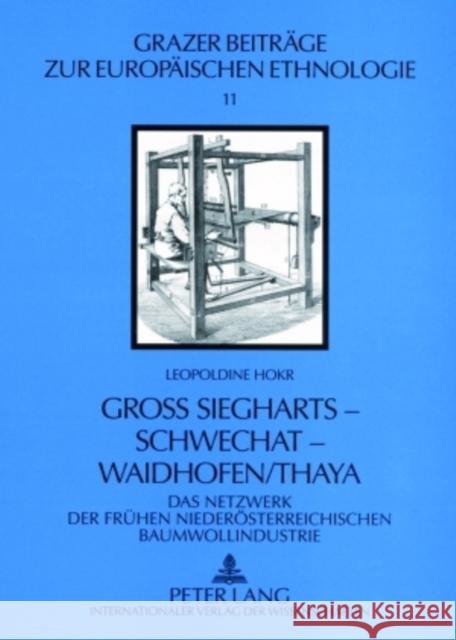 Groß Siegharts - Schwechat - Waidhofen/Thaya: Das Netzwerk Der Fruehen Niederoesterreichischen Baumwollindustrie Hörandner, Edith 9783631567258 Peter Lang Gmbh, Internationaler Verlag Der W