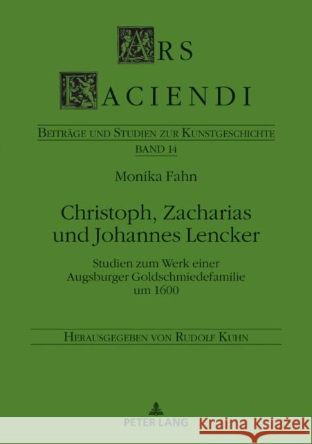 Christoph, Zacharias Und Johannes Lencker: Studien Zum Werk Einer Augsburger Goldschmiedefamilie Um 1600 Kuhn, Rudolf 9783631567272