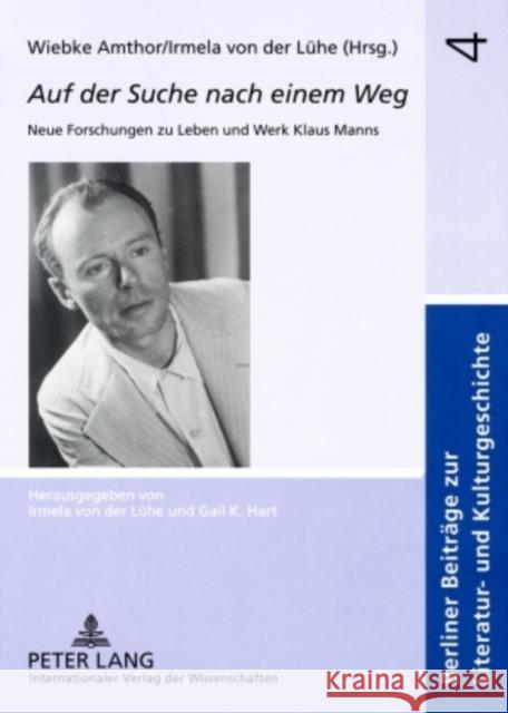 Auf Der Suche Nach Einem Weg: Neue Forschungen Zu Leben Und Werk Klaus Manns Amthor, Wiebke 9783631567586