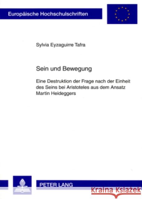 Sein Und Bewegung: Eine Destruktion Der Frage Nach Der Einheit Des Seins Bei Aristoteles Aus Dem Ansatz Martin Heideggers Eyzaguirre Tafra, Sylvia 9783631567661 Lang, Peter, Gmbh, Internationaler Verlag Der