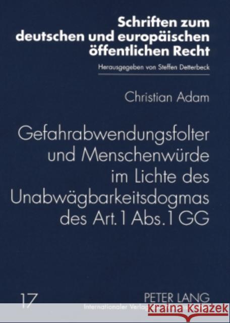 Gefahrabwendungsfolter Und Menschenwuerde Im Lichte Des Unabwaegbarkeitsdogmas Des Art. 1 Abs. 1 Gg Detterbeck, Steffen 9783631567722 Lang, Peter, Gmbh, Internationaler Verlag Der