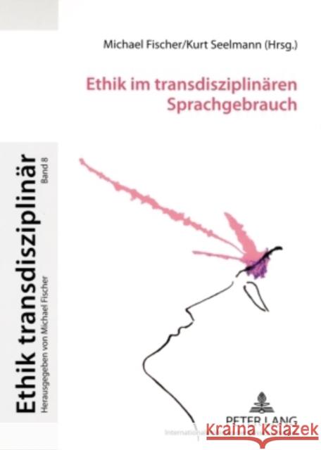 Ethik Im Transdisziplinaeren Sprachgebrauch Fischer, Michael 9783631567746 Lang, Peter, Gmbh, Internationaler Verlag Der