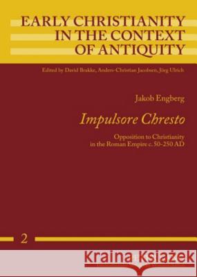 Impulsore Chresto; Opposition to Christianity in the Roman Empire c. 50-250 AD Engberg, Jakob 9783631567784 Peter Lang AG