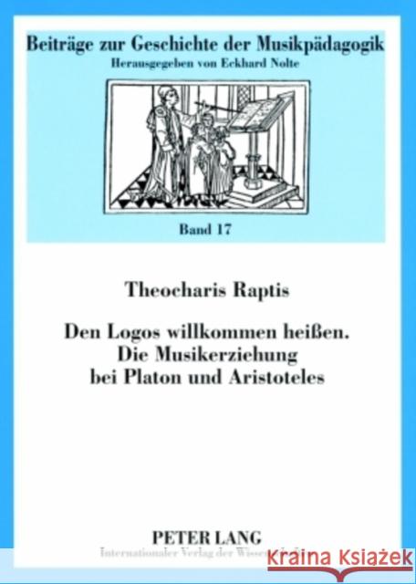 Den Logos Willkommen Heißen- Die Musikerziehung Bei Platon Und Aristoteles Nolte, Eckhard 9783631568095 Peter Lang Gmbh, Internationaler Verlag Der W