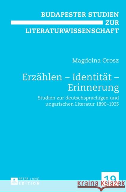 Erzaehlen - Identitaet - Erinnerung: Studien Zur Deutschsprachigen Und Ungarischen Literatur 1890-1935 Orosz, Magdolna 9783631568378 Peter Lang Gmbh, Internationaler Verlag Der W