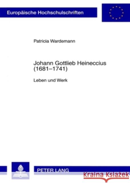 Johann Gottlieb Heineccius (1681-1741): Leben Und Werk Wardemann, Patricia 9783631568446 Lang, Peter, Gmbh, Internationaler Verlag Der