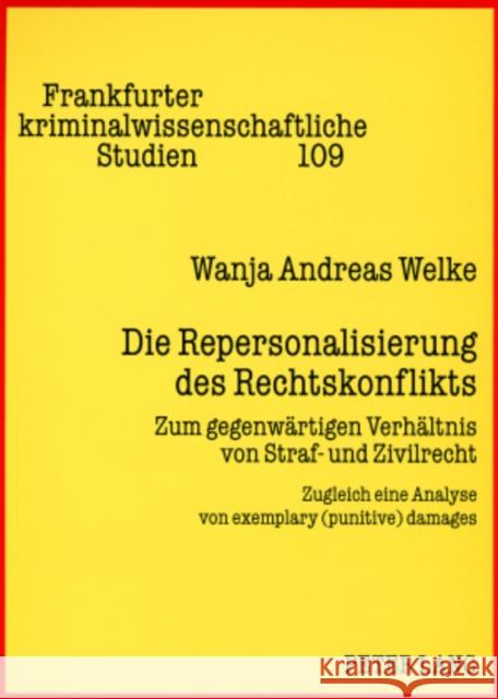 Die Repersonalisierung Des Rechtskonflikts: Zum Gegenwaertigen Verhaeltnis Von Straf- Und Zivilrecht- Zugleich Eine Analyse Von Exemplary (Punitive) D Neumann, Ulfrid 9783631568538