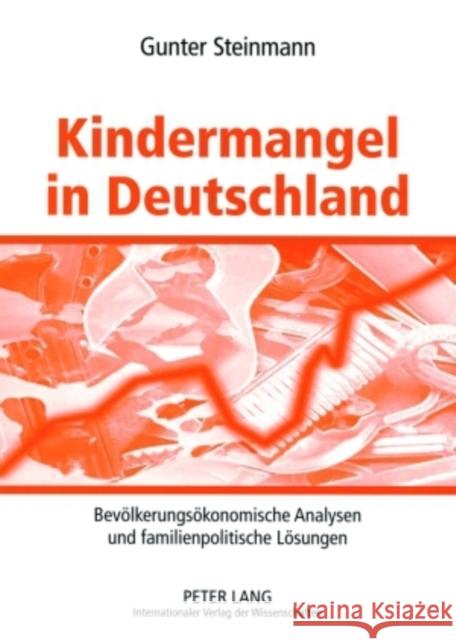 Kindermangel in Deutschland: Bevoelkerungsoekonomische Analysen Und Familienpolitische Loesungen Steinmann, Gunter 9783631568576 Lang, Peter, Gmbh, Internationaler Verlag Der