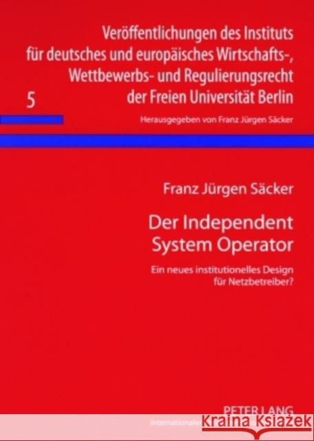 Der Independent System Operator: Ein Neues Institutionelles Design Fuer Netzbetreiber? Säcker, F. J. 9783631568712 Lang, Peter, Gmbh, Internationaler Verlag Der