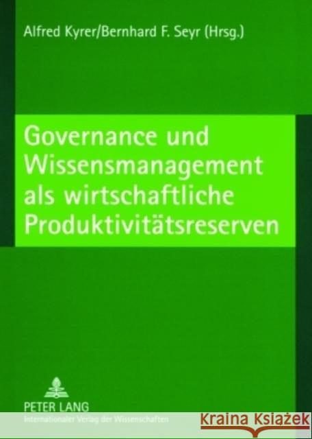 Governance Und Wissensmanagement ALS Wirtschaftliche Produktivitaetsreserven Kyrer, Alfred 9783631568781 Lang, Peter, Gmbh, Internationaler Verlag Der