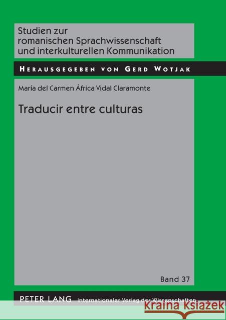 Traducir entre culturas; Diferencias, poderes, identidades Wotjak, Gerd 9783631568859 Peter Lang Gmbh, Internationaler Verlag Der W