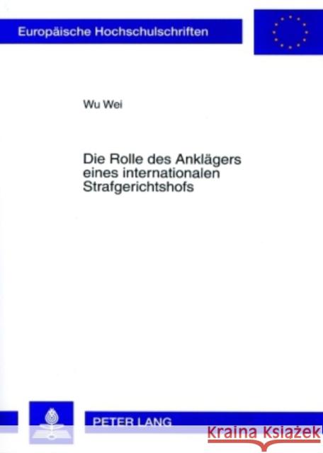 Die Rolle Des Anklaegers Eines Internationalen Strafgerichtshofs Wu Wei 9783631568958 Lang, Peter, Gmbh, Internationaler Verlag Der