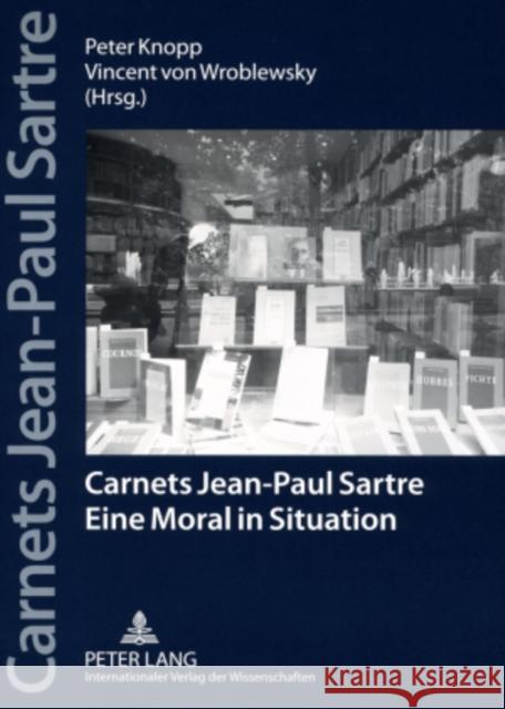 Carnets Jean-Paul Sartre: Eine Moral in Situation Knopp, Peter 9783631569023 Peter Lang Gmbh, Internationaler Verlag Der W