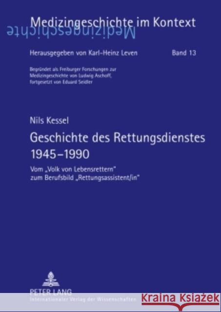 Geschichte Des Rettungsdienstes 1945-1990: Vom «volk Von Lebensrettern» Zum Berufsbild «rettungsassistent/In» Kessel, Nils 9783631569108 Peter Lang Gmbh, Internationaler Verlag Der W