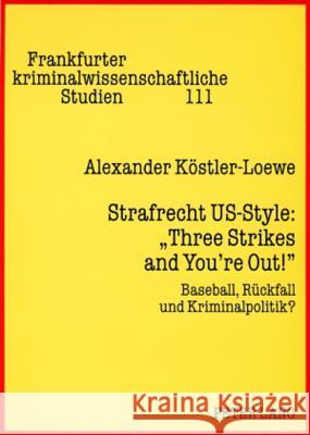 Strafrecht Us-Style: «Three Strikes and You're Out!»: Baseball, Rueckfall Und Kriminalpolitik? Neumann, Ulfrid 9783631569146