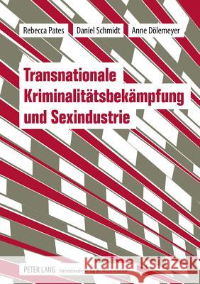 Transnationale Kriminalitaetsbekaempfung Und Sexindustrie: Bericht Aus Europaeischen Grenzregionen Pates, Rebecca 9783631569207 Lang, Peter, Gmbh, Internationaler Verlag Der