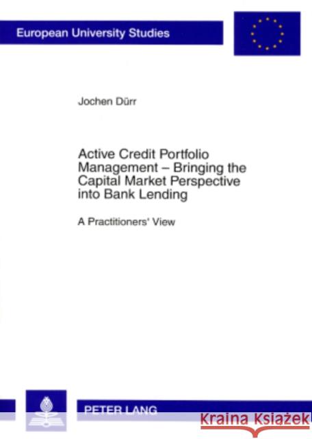 Active Credit Portfolio Management - Bringing the Capital Market Perspective Into Bank Lending: A Practitioners' View Dürr, Jochen 9783631569351 Peter Lang AG
