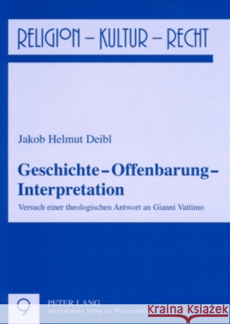 Geschichte - Offenbarung - Interpretation: Versuch Einer Theologischen Antwort an Gianni Vattimo Reikerstorfer, Johann 9783631569399