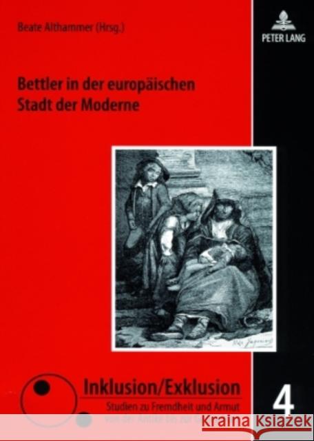 Bettler in Der Europaeischen Stadt Der Moderne: Zwischen Barmherzigkeit, Repression Und Sozialreform Gestrich, Andreas 9783631569443 Lang, Peter, Gmbh, Internationaler Verlag Der