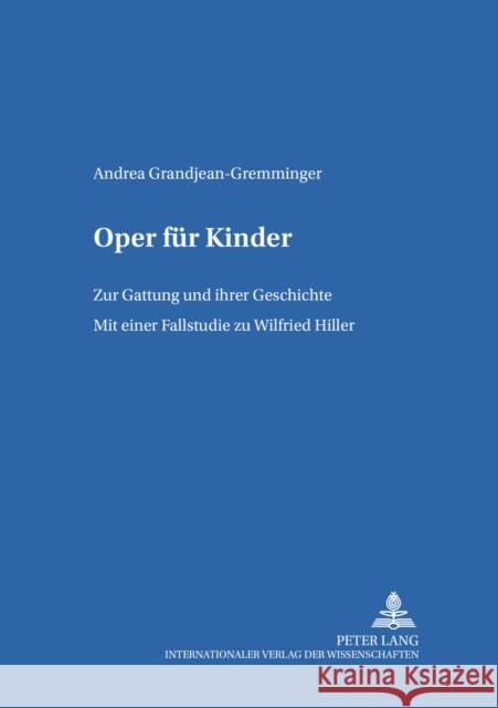 Oper Fuer Kinder: Zur Gattung Und Ihrer Geschichte- Mit Einer Fallstudie Zu Wilfried Hiller Ewers-Uhlmann, Hans-Heino 9783631569696