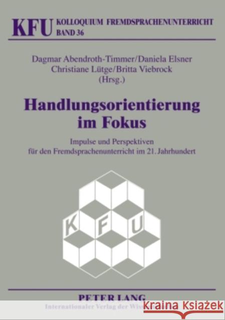 Handlungsorientierung Im Fokus: Impulse Und Perspektiven Fuer Den Fremdsprachenunterricht Im 21. Jahrhundert Würffel, Nicola 9783631569788 Peter Lang Gmbh, Internationaler Verlag Der W