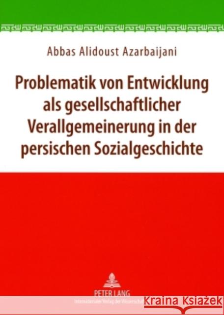 Problematik Von Entwicklung ALS Gesellschaftlicher Verallgemeinerung in Der Persischen Sozialgeschichte Alidoust Azarbaijani, Abbas 9783631569870 Peter Lang Gmbh, Internationaler Verlag Der W