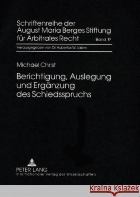 Berichtigung, Auslegung Und Ergaenzung Des Schiedsspruchs: Das Schiedsgerichtliche Korrekturverfahren Nach § 1058 Zpo Labes, Hubertus W. 9783631569900 Lang, Peter, Gmbh, Internationaler Verlag Der