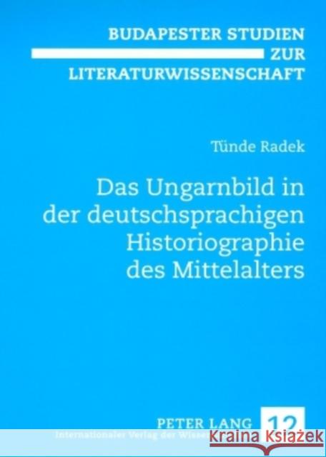 Das Ungarnbild in Der Deutschsprachigen Historiographie Des Mittelalters Orosz, Magdolna 9783631570005