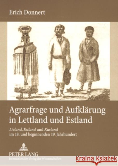 Agrarfrage Und Aufklaerung in Lettland Und Estland: Livland, Estland Und Kurland Im 18. Und Beginnenden 19. Jahrhundert Donnert, Erich 9783631570210 Peter Lang Gmbh, Internationaler Verlag Der W