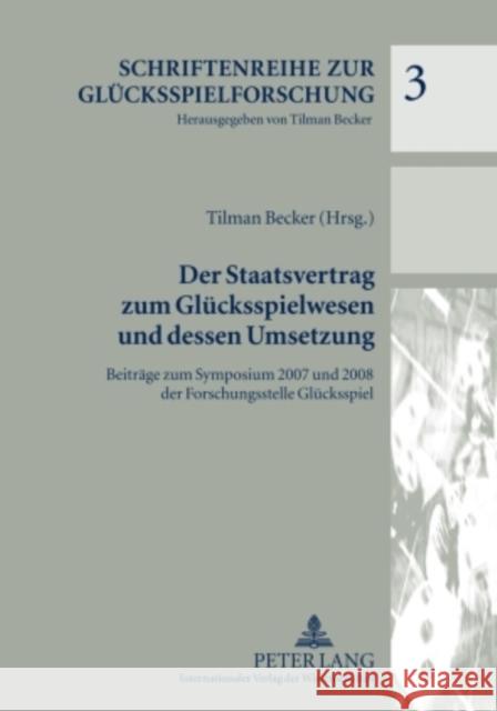 Der Staatsvertrag Zum Gluecksspielwesen Und Dessen Umsetzung: Beitraege Zum Symposium 2007 Und 2008 Der Forschungsstelle Gluecksspiel Becker, Tilman 9783631570234 Lang, Peter, Gmbh, Internationaler Verlag Der