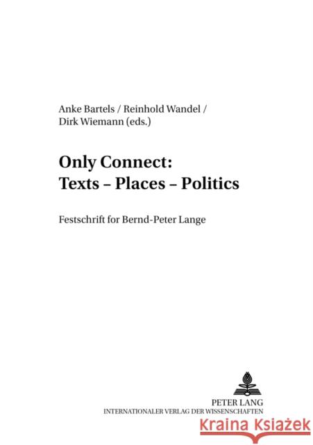 Only Connect: Texts - Places - Politics: Festschrift for Bernd-Peter Lange Bartels, Anke 9783631570296