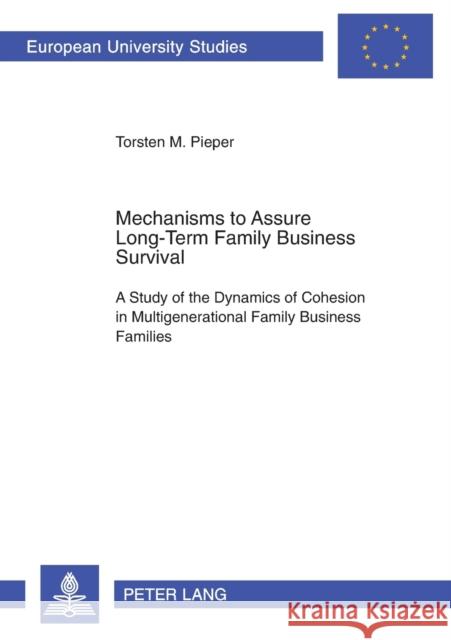 Mechanisms to Assure Long-Term Family Business Survival; A Study of the Dynamics of Cohesion in Multigenerational Family Business Families Pieper, Torsten 9783631570500 Peter Lang AG